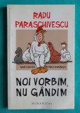 Radu Paraschivescu &ndash; Noi vorbim nu gandim