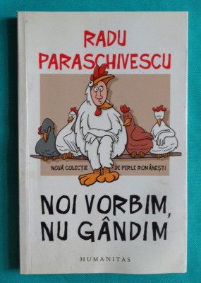 Radu Paraschivescu &amp;ndash; Noi vorbim nu gandim foto