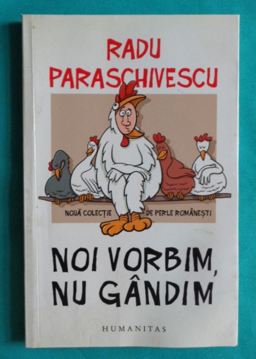 Radu Paraschivescu &ndash; Noi vorbim nu gandim