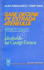 Sase decenii pe estrada Ateneului. Amintirii in colocviu, vol. 1. Idealurile lui George Enescu foto