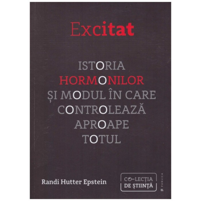 Randi Hutter Epstein - Excitat. Istoria hormonilor si modul in care