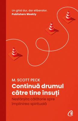 Continua Drumul Catre Tine Insuti, M. Scott Peck - Editura Curtea Veche foto