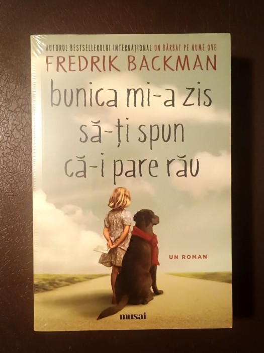 Fredrik Backman - Bunica mi-a zis să-ți spun că-i pare rău