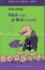 Fara Cap Si Fara Coada - Mihai Gainusa, Roman, Editura Humanitas, 2007, 272 pagini