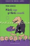 Fara Cap Si Fara Coada - Mihai Gainusa, Roman, Editura Humanitas, 2007, 272 pagini