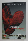 PRELUDIILE &#039;&#039; DEMOCRATIEI &#039;&#039; de TRAIAN CALIN UBA , 2009 , DEDICATIE *