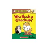 Who Needs a Checkup?: An Acorn Book (Hello, Hedgehog #3)
