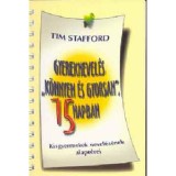 Gyereknevel&eacute;s &quot;k&ouml;nnyen &eacute;s gyorsan&quot;, 15 napban - Kisgyermekek nevel&eacute;s&eacute;nek alapelvei - Tim Stafford
