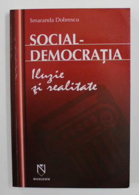 SOCIAL - DEMOCRATIA - ILUZIE SI REALITATE de SMARANDA DOBRESCU , 2006 foto