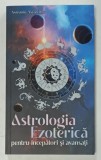 ASTROLOGIA EZOTERICA , PENTRU INCEPATORI SI AVANSATI de ASTRONIN ASTROFILUS , 2023