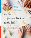 In the French Kitchen with Kids: Easy, Everyday Dishes for the Whole Family to Make and Enjoy, 2019