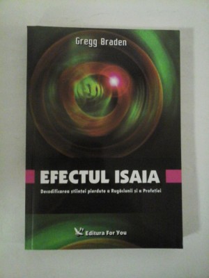 EFECTUL ISAIA Decodificarea stiintei pierdute a Rugaciunii si a Profetiei - Gregg Braden foto
