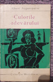 Culorile adevarului, Albert Ayguesparse, Ed Meridiane 1964, 180 pagini, stare fb