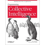 Programming Collective Intelligence: Building Smart Web 2.0 Applications