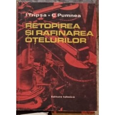 Retopirea si Rafinarea Otelurilor - I. Tripsa, C. Pumnea