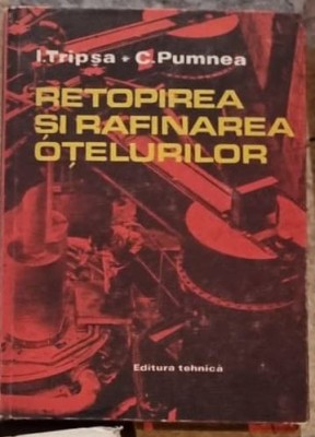 Retopirea si Rafinarea Otelurilor - I. Tripsa, C. Pumnea foto