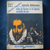 Cumpara ieftin VIATA DE FIECARE ZI IN SPANIA SECOLULUI DE AUR - MARCELIN DEFOURNEAUX