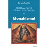 Spiritualitatea Rasaritului crestin. 3. Monahismul - Tomas Spidlik