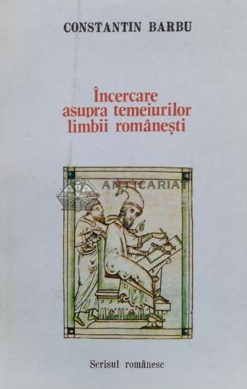 Incercare asupra temeiurilor limbii romanesti. o gramatica a fiintei - 1989 - Constantin Barbu (K56)
