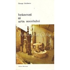 Brancusi Si Arta Secolului - George Uscatescu