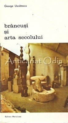 Brancusi Si Arta Secolului - George Uscatescu foto