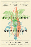 The Future of Nutrition: An Insider&#039;s Look at the Science, Why We Keep Getting It Wrong, and How to Start Getting It Right, 2020