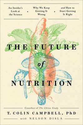 The Future of Nutrition: An Insider&amp;#039;s Look at the Science, Why We Keep Getting It Wrong, and How to Start Getting It Right foto