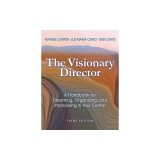 The Visionary Director, Third Edition: A Handbook for Dreaming, Organizing, and Improvising in Your Center