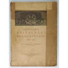 CENTENARUL SPITALULUI BRANCOVENESC ( 1837 - 1937 ) de DR. V. GOMOIU si DR. V. PLATAREANU , 1937