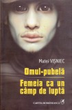 AS - Matei Visniec - Omul-pubela - Femeia ca un camp de lupta, Cartea Romaneasca Educational, Brosata