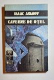 Caverne de oțel &ndash; Aut. Isaac Asimov, Trad. Ruxandra Todiraș, Ed. Univers, 1992