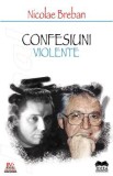 Confesiuni violente - Nicolae Breban