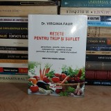VIRGINIA FAUR - RETETE PENTRU TRUP SI SUFLET , EDITIA A TREIA REVIZUITA , 2018 *