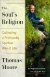 The Soul&#039;s Religion: Cultivating a Profoundly Spiritual Way of Life