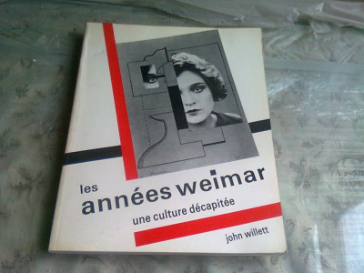 LES ANNEES WEIMAR. UNE CULTURE DECAPITEE - JOHN WILLETT (CARTE IN LIMBA FRANCEZA) foto