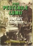 Cumpara ieftin Prin Pesterile Lumii. Din Jurnalul Unui Speolog Roman - Stefan Negrea