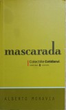 Mascarada - Alberto Moravia, Editura Univers, 2008, Roman, Beletristica, 158 pagini