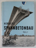 SPANNBETONBAU ( CONSTRUCTII DIN BETON PRECOMPRIMAT ) von WOLFGANG HERBERG , TEXT IN LB. GERMANA , 1956