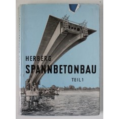 SPANNBETONBAU ( CONSTRUCTII DIN BETON PRECOMPRIMAT ) von WOLFGANG HERBERG , TEXT IN LB. GERMANA , 1956