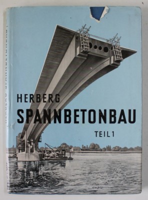 SPANNBETONBAU ( CONSTRUCTII DIN BETON PRECOMPRIMAT ) von WOLFGANG HERBERG , TEXT IN LB. GERMANA , 1956 foto