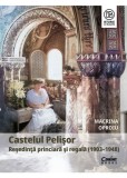 Castelul Pelisor. Resedinta princiara si regala (1903&ndash;1948) - Corint
