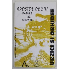 URZICI SI ORHIDEE - FABULE SI SNOAVE de APOSTOL DECIU , 1997