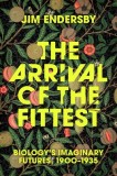 The Arrival of the Fittest: Biology's Imaginary Futures, 1900-1935