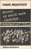 Doresc Ca Micili Mele Rindulete - Tudor Musatescu, Editura Eminescu, 1990, Roman, Beletristica