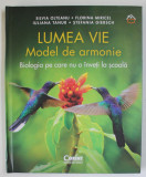 LUMEA VIE , MODEL DE ARMONIE , BIOLOGIA PE CARE NU O INVETI LA SCOALA de SILVIA OLTEANU ...STEFANIA GIERSCH , 2023