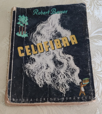 Celofibra - Robert Bauer (Ed. Scrisul Rom&amp;acirc;nesc 1946) foto