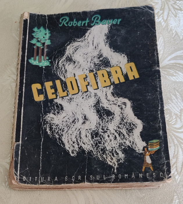 Celofibra - Robert Bauer (Ed. Scrisul Rom&acirc;nesc 1946)