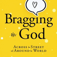 Bragging on God: Across the Street and Around the World