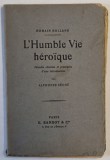 L &#039;HUMBLE VIE HEROIQUE par ROMAIN ROLLAND , PENSEES CHOISIES ET PRECEDEES D &#039;UNE INTRODUCTION par ALPHONSE SECHE , EDITIE INTERBELICA