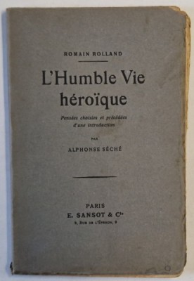 L &amp;#039;HUMBLE VIE HEROIQUE par ROMAIN ROLLAND , PENSEES CHOISIES ET PRECEDEES D &amp;#039;UNE INTRODUCTION par ALPHONSE SECHE , EDITIE INTERBELICA foto